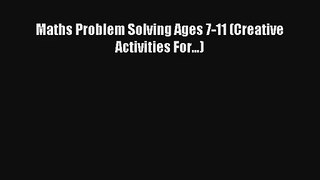 Maths Problem Solving Ages 7-11 (Creative Activities For...) [Download] Online