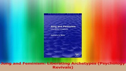 Descargar video: Jung and Feminism Liberating Archetypes Psychology Revivals Read Online