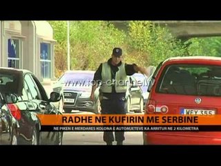 Radhë në kufirin me Serbinë - Top Channel Albania - News - Lajme