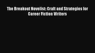 Read The Breakout Novelist: Craft and Strategies for Career Fiction Writers Book Download