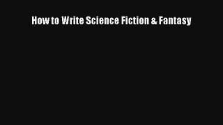 Read How to Write Science Fiction & Fantasy PDF Online