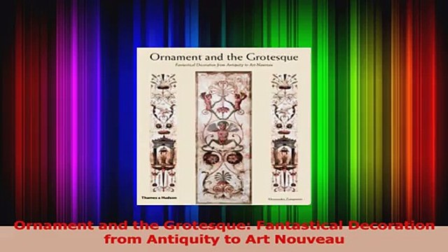 PDF Download Ornament and the Grotesque Fantastical Decoration from Antiquity to Art Nouveau Download Full Ebook