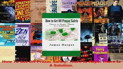 PDF Download  How To Get Off Prozac Safely There Is Hope There Is A Solution PDF Full Ebook