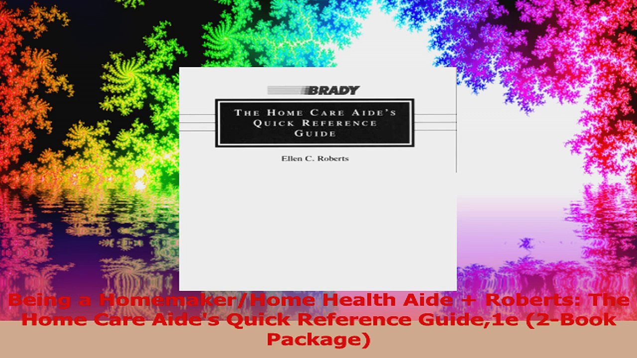 Being a HomemakerHome Health Aide  Roberts The Home Care Aides Quick Reference Guide1e PDF