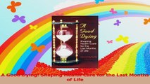 A Good Dying Shaping Health Care for the Last Months of Life Read Online