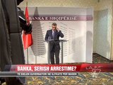 Banka e Shqipërisë, serish arrestime? - News, Lajme - Vizion Plus
