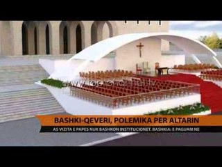Bashki-qeveri, polemika për altarin e Papës - Top Channel Albania - News - Lajme