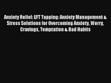 Anxiety Relief: EFT Tapping: Anxiety Management & Stress Solutions for Overcoming Anxiety Worry