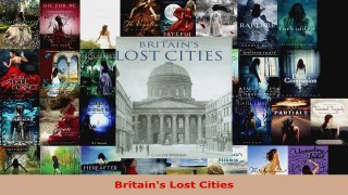 Read  Britains Lost Cities Ebook Free