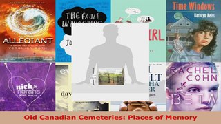 Read  Old Canadian Cemeteries Places of Memory EBooks Online