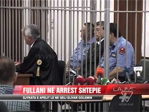 Apeli lë në arrest shtepie Ardian Fullanin - News, Lajme - Vizion Plus
