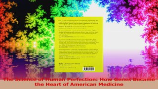 The Science of Human Perfection How Genes Became the Heart of American Medicine Download