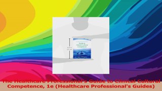 The Healthcare Professionals Guide to Clinical Cultural Competence 1e Healthcare Download