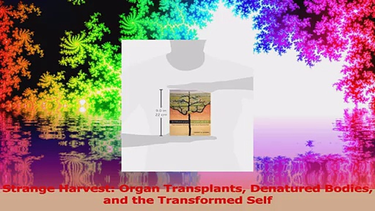 Strange Harvest Organ Transplants Denatured Bodies and the Transformed Self Read Online