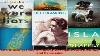 Read  Life Drawing How To Portray the Figure with Accuracy and Expression EBooks Online