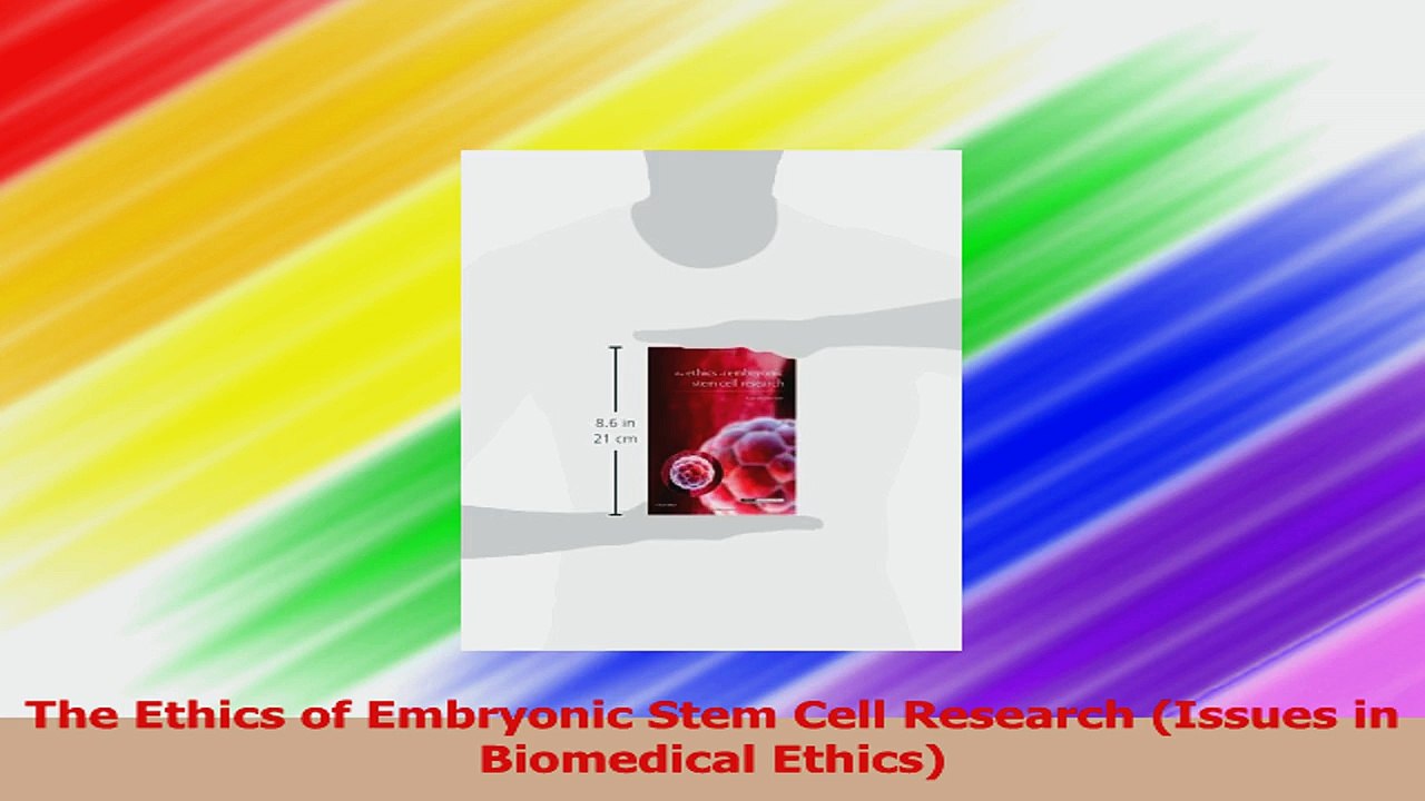 The Ethics of Embryonic Stem Cell Research Issues in Biomedical Ethics PDF