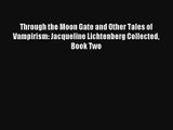 Through the Moon Gate and Other Tales of Vampirism: Jacqueline Lichtenberg Collected Book Two