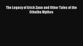 The Legacy of Erich Zann and Other Tales of the Cthulhu Mythos [Read] Full Ebook