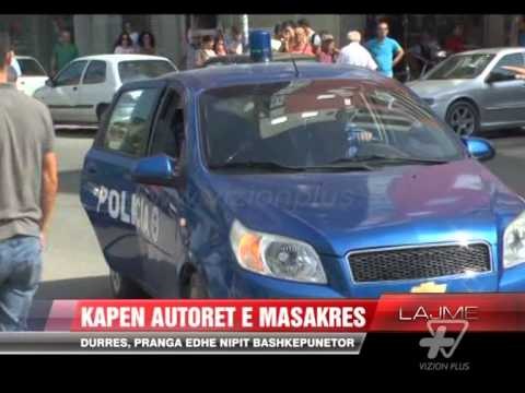 Kapen autoret e masakrës në Durrës - News, Lajme - Vizion Plus