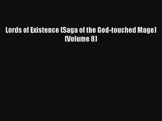 Lords of Existence (Saga of the God-touched Mage) (Volume 8) [Read] Full Ebook