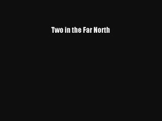 Read Two in the Far North Book Online