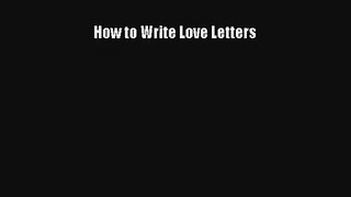[Read] How to Write Love Letters Online