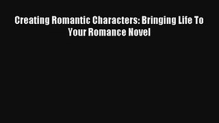 [PDF] Creating Romantic Characters: Bringing Life To Your Romance Novel Online