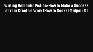 [Download] Writing Romantic Fiction: How to Make a Success of Your Creative Work (How to Books
