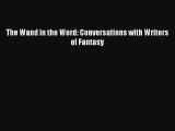 [Read] The Wand in the Word: Conversations with Writers of Fantasy Full Ebook
