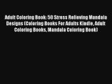 Adult Coloring Book: 50 Stress Relieving Mandala Designs (Coloring Books For Adults Kindle
