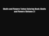 Skulls and Flowers Tattoo Coloring Book: Skulls and Flowers (Volume 2) [PDF] Full Ebook