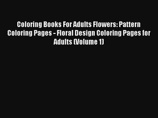 Download Video: Coloring Books For Adults Flowers: Pattern Coloring Pages - Floral Design Coloring Pages for