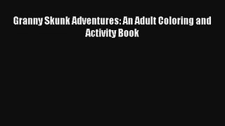 Granny Skunk Adventures: An Adult Coloring and Activity Book [Download] Full Ebook