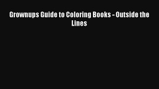 Grownups Guide to Coloring Books - Outside the Lines [PDF] Full Ebook