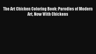 The Art Chicken Coloring Book: Parodies of Modern Art Now With Chickens [Download] Full Ebook