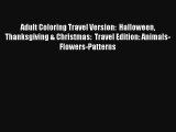 Adult Coloring Travel Version:  Halloween Thanksgiving & Christmas:  Travel Edition: Animals-Flowers-Patterns