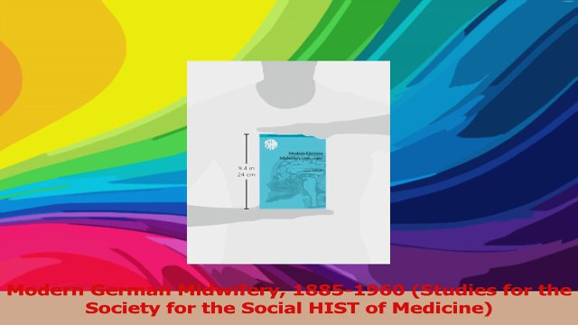 Modern German Midwifery 18851960 Studies for the Society for the Social HIST of Download