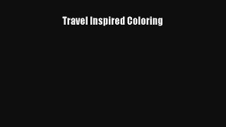 Travel Inspired Coloring [Download] Full Ebook