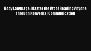 Body Language: Master the Art of Reading Anyone Through Nonverbal Communication [PDF] Full