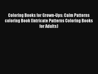 Coloring Books for Grown-Ups: Calm Patterns coloring Book (Intricate Patterns Coloring Books