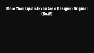 More Than Lipstick: You Are a Designer Original (B&W) [Read] Online