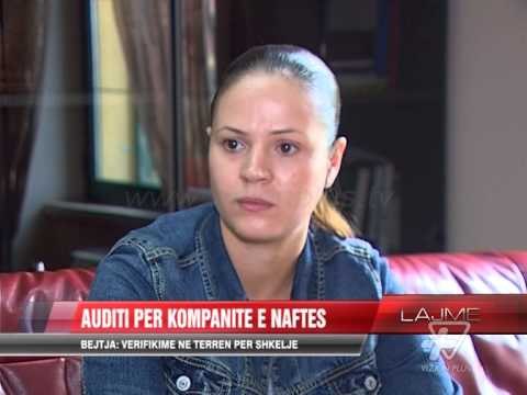 Auditi për kompanitë e naftës - News, Lajme - Vizion Plus