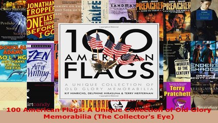 Read  100 American Flags A Unique Collection of Old Glory Memorabilia The Collectors Eye EBooks Online