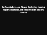 Car Secrets Revealed: Tips on Car Buying Leasing Repairs Insurance and More/with IBM and MAC