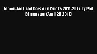 Lemon-Aid Used Cars and Trucks 2011-2012 by Phil Edmonston (April 25 2011) PDF Download