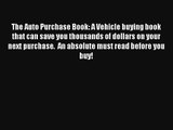 The Auto Purchase Book: A Vehicle buying book that can save you thousands of dollars on your