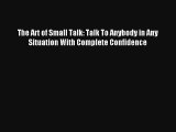The Art of Small Talk: Talk To Anybody in Any Situation With Complete Confidence [PDF Download]