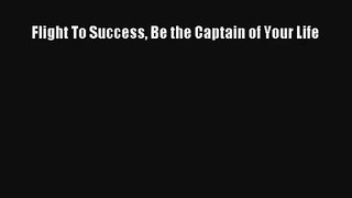 Flight To Success Be the Captain of Your Life [PDF] Full Ebook