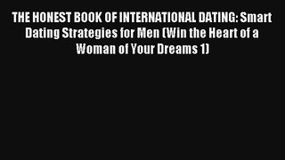 THE HONEST BOOK OF INTERNATIONAL DATING: Smart Dating Strategies for Men (Win the Heart of