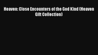 Heaven: Close Encounters of the God Kind (Heaven Gift Collection) [PDF Download] Full Ebook